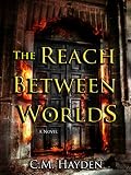 The Reach Between Worlds (The Arclight Saga, Book 1)