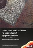 Romano-British round houses to Medieval parish : excavations at 10 Gresham Street, City of London, 1999-2002