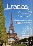 France, A Love Story: Women Write About the French Experience