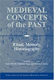 Medieval Concepts of the Past: Ritual, Memory, Historiography