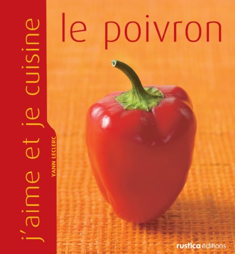 J'aime et je cuisine le poivron (French Edition)