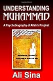 Understanding Muhammad: A Psychobiography of Allah's prophet