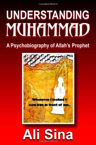 Understanding Muhammad: A Psychobiography of Allah's prophet