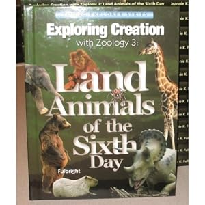 Apologia - Land Animals of the Sixth Day(New) (Apologia-Young Explorer Series Exploring Creation with Zoology 3, Apologia-Land Animals of the Sixth Day)