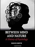 Between mind and nature : a history of psychology