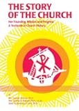 The Story of the Church: Her Founding, Mission and Progress: A Textbook in Church History