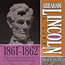 Abraham Lincoln: A Life 1861-1862: The Fort Sumter Crisis, The Hundred Days, The Phony War, The Lincoln Family in the ExecutiveMansion