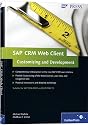 SAP CRM Web Client Customizing and Development: The CRM UI technology compendium