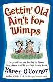 Gettin' Old Ain't for Wimps: Inspirations and Stories to Warm Your Heart and Tickle Your Funny Bone