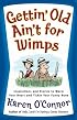Gettin' Old Ain't for Wimps: Inspirations and Stories to Warm Your Heart and Tickle Your Funny Bone