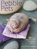 Pebble pets : 30 loveable companions crafted from pebbles and paper