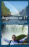 Argentine at 17: An American student's notes on dodging cars and flaming matches, disappearing teachers, cursing grandmas, and life-changing hospitality in South America