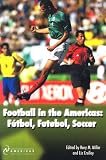 Football in the Americas: Futbol, Futebol, Soccer