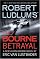 Robert Ludlum's The Bourne Betrayal by Eric Van Lustbader