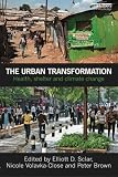The urban transformation : health, shelter and climate change