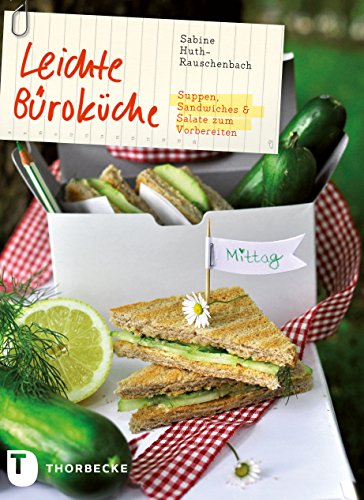 Leichte Büroküche: Suppen, Sandwiches und Salate zum Vorbereiten (German Edition)