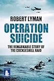 Operation suicide : the remarkable story of the Cockleshell raid