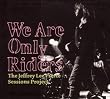 The Jeffrey Lee Pierce Sessions Project : We Are Only Riders