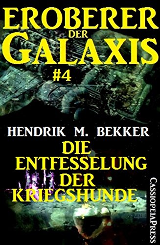 Eroberer der Galaxis #4: Die Entfesselung der Kriegshunde (German Edition)