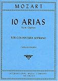 Mozart: 10 Arias From Operas for Coloratura Soprano, with Lyrics in German and English (Piano Accompaniment)