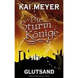 Die Sturmk�nige - Glutsand: Romanvon "Kai Meyer"