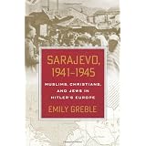 Sarajevo, 1941-1945: Muslims, Christians, and Jews in Hitler's Europe