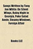 Songs Written by Tony Joe White: On Silent Wings, Rainy Night in Georgia, Poke Salad Annie, Steamy Windows, Foreign Affair