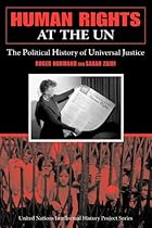 Human Rights at the UN: The Political History of Universal Justice (United Nations Intellectual History Project Series)