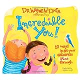 Incredible You!: 10 Ways to Let Your Greatness Shine Throughby Wayne W. Dyer