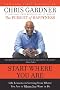 Start Where You Are: Life Lessons in Getting from Where You Are to Where You Want to Be