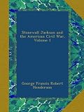 Stonewall Jackson and the American Civil War, Volume 1
