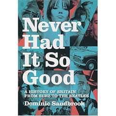 Never Had it So Good: A History of Britain from Suez to the Beatles: 1956-63 v. 1
