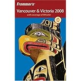 Frommer's Vancouver and Victoria 2008: with coverage of Whistler (Frommer's Complete)