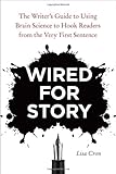 Wired for Story: The Writer's Guide to Using Brain Science to Hook Readers from the Very First Sentence