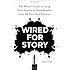 Wired for Story: The Writer's Guide to Using Brain Science to Hook Readers from the Very First Sentence
