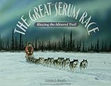 The Great Serum Race: Blazing the Iditarod Trail [Paperback]