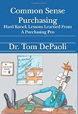Common Sense Purchasing: Hard Knock Lessons Learned From a Purchasing Pro