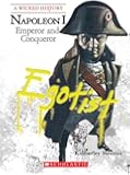 Napoleon: Emperor and Conqueror (Wicked History (Paperback))