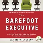 The Barefoot Executive: The Ultimate Guide to Being Your Own Boss and Achieving Financial Freedom | Carrie Wilkerson