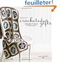 Interweave Presents Crocheted Gifts: Irresistable Projects to Make & Give
