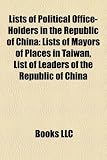 Lists of Political Office-Holders in the Republic of China: Lists of Mayors of Places in Taiwan, List of Leaders of the Republic of China