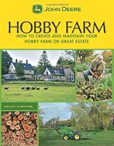 John Deere: Hobby Farm: How to Create and Maintain Your Hobby Farm or Great Estate