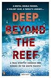 Deep Beyond the Reef: A True Story of Madness and Murder in the South Pacific
