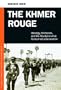 The Khmer Rouge: Ideology, Militarism, and the Revolution That Consumed a Generation