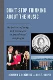 Don t Stop Thinking About the Music: The Politics of Songs and Musicians in Presidential Campaigns