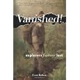 Vanished!: Explorers Forever Lost