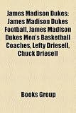 Produkt-Bild: James Madison Dukes: James Madison Dukes Football, James Madison Dukes Men's Basketball Coaches, Lefty Driesell, Chuck Driesell
