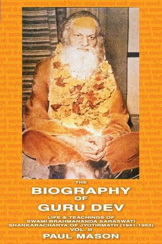 The Biography of Guru Dev: Life & Teachings of Swami Brahmananda Saraswati Shankaracharya of Jyotirmath (1941-1953) Vol. II