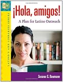 ¡Hola, amigos! A Plan for Latino Outreach (Latinos and Libraries Series)