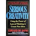 Serious Creativity: A Systematic Approach to Take You Beyond the Power of Lateral Thinking